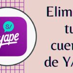 ¿Cómo puedo eliminar mi cuenta de Yape si perdí mi celular?